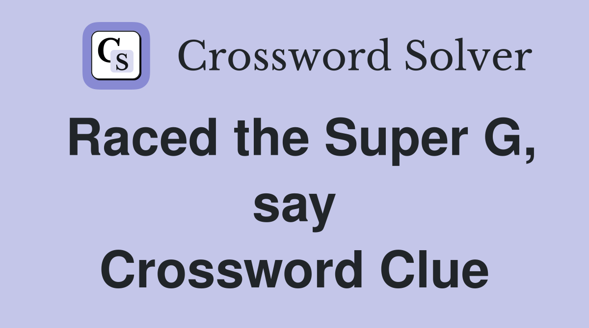 Raced the Super G, say Crossword Clue