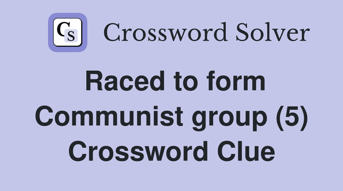 Raced to form Communist group (5) Crossword Clue