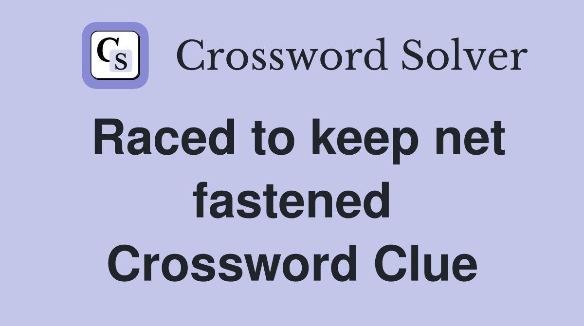 Raced to keep net fastened Crossword Clue