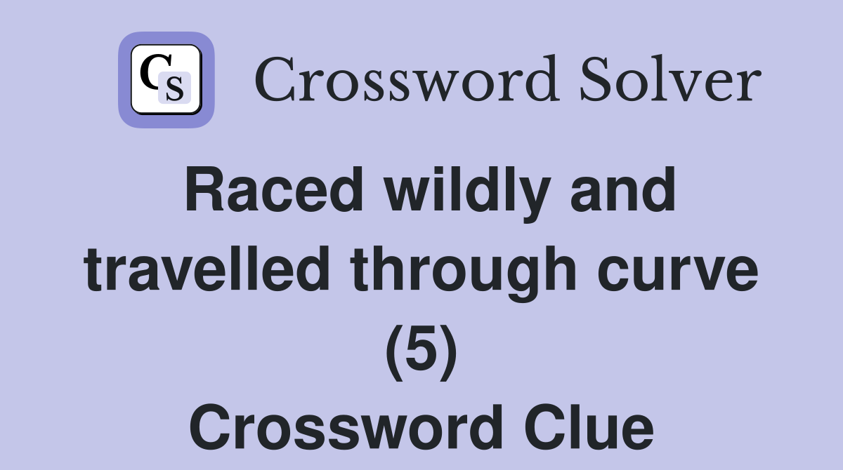 Raced wildly and travelled through curve (5) Crossword Clue