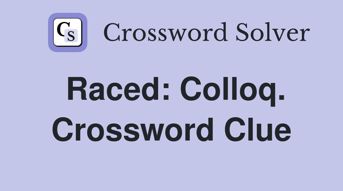 Raced: Colloq. Crossword Clue
