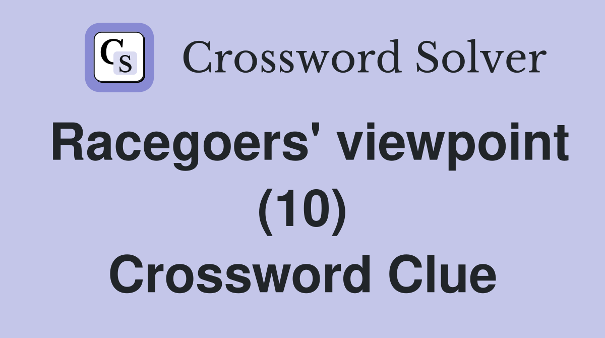 Racegoers' viewpoint (10) Crossword Clue