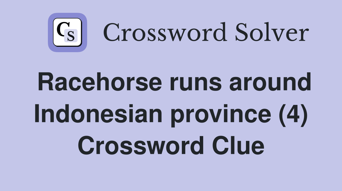 Racehorse runs around Indonesian province (4) Crossword Clue