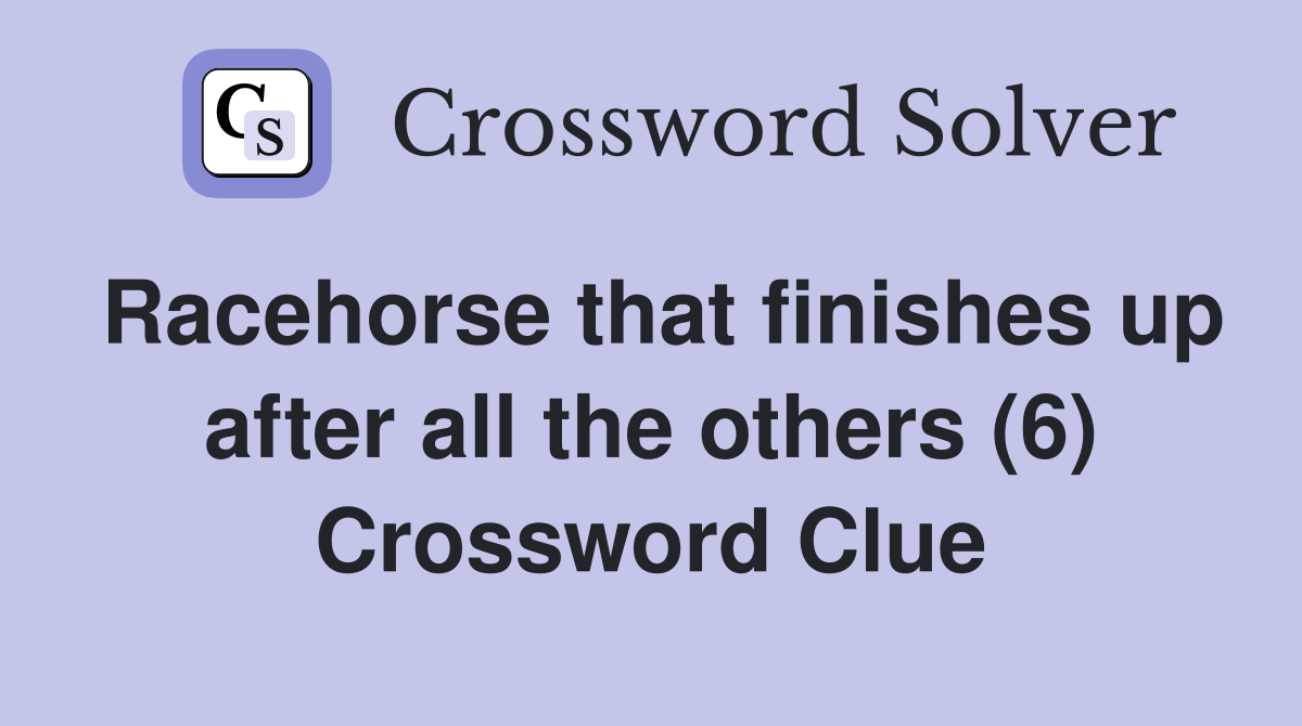 Racehorse that finishes up after all the others (6) Crossword Clue
