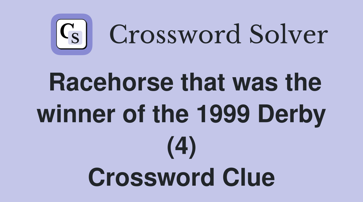 Racehorse that was the winner of the 1999 Derby (4) Crossword Clue