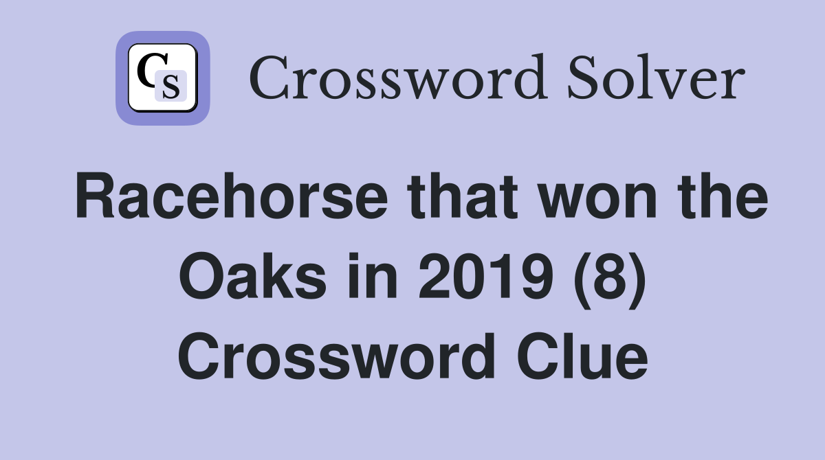 Racehorse that won the Oaks in 2019 (8) Crossword Clue