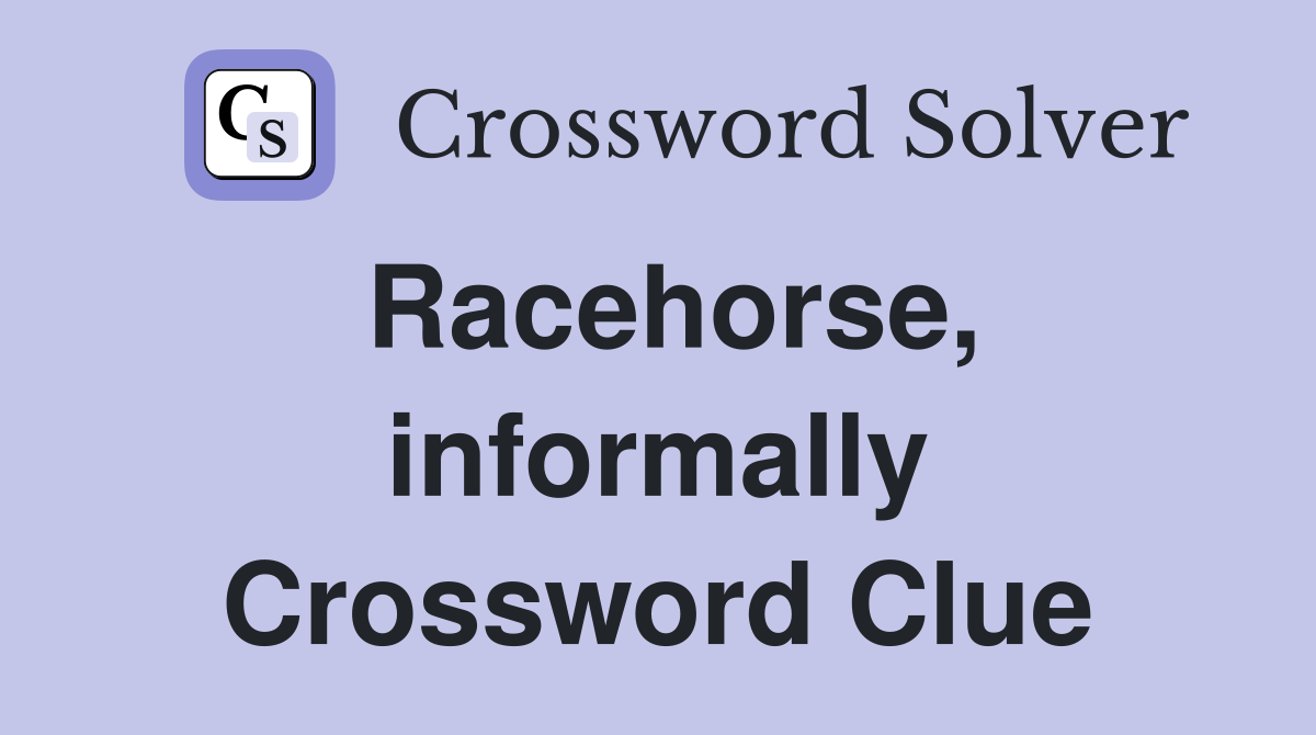 Racehorse, informally Crossword Clue