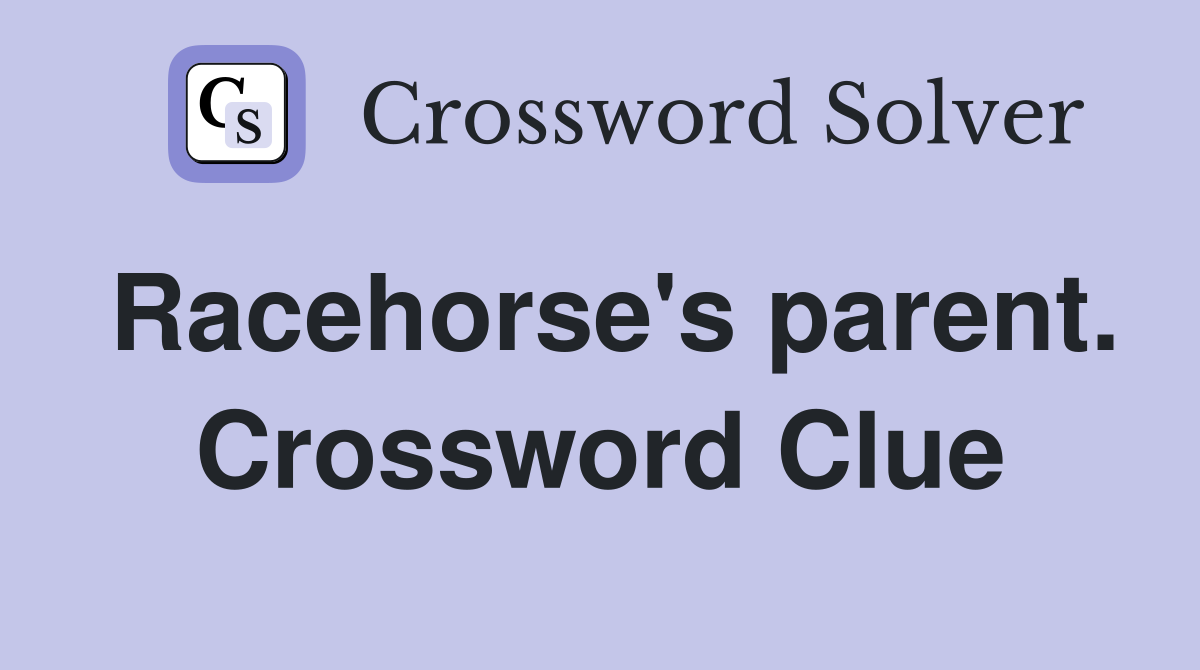Racehorse's parent. Crossword Clue