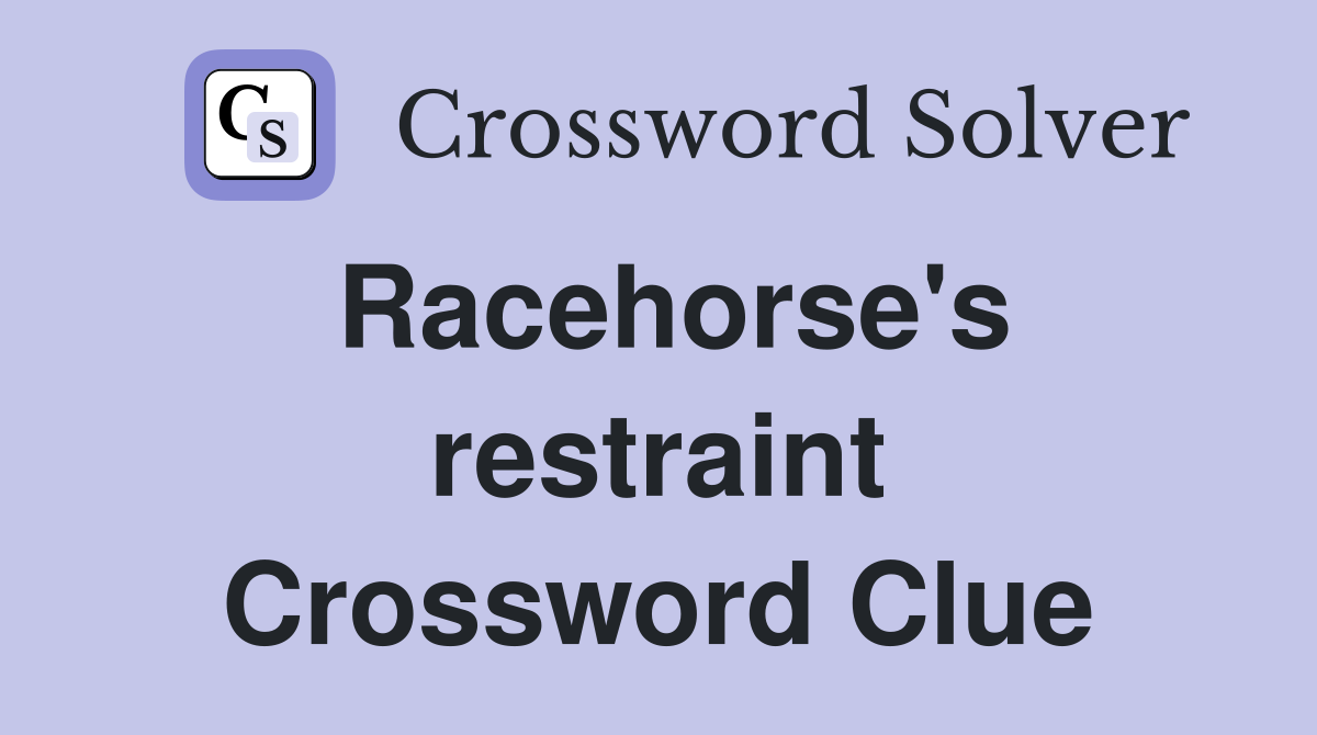 Racehorse's restraint Crossword Clue