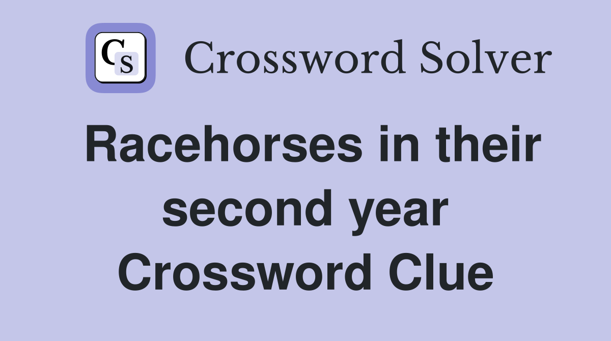 Racehorses in their second year Crossword Clue
