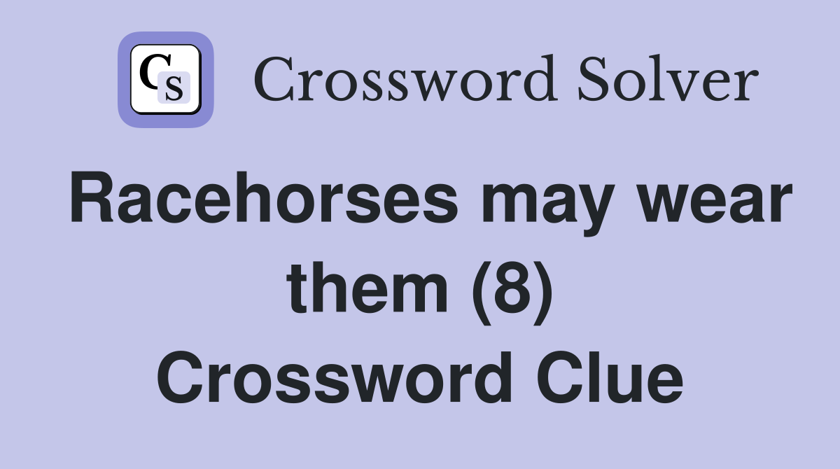 Racehorses may wear them (8) Crossword Clue