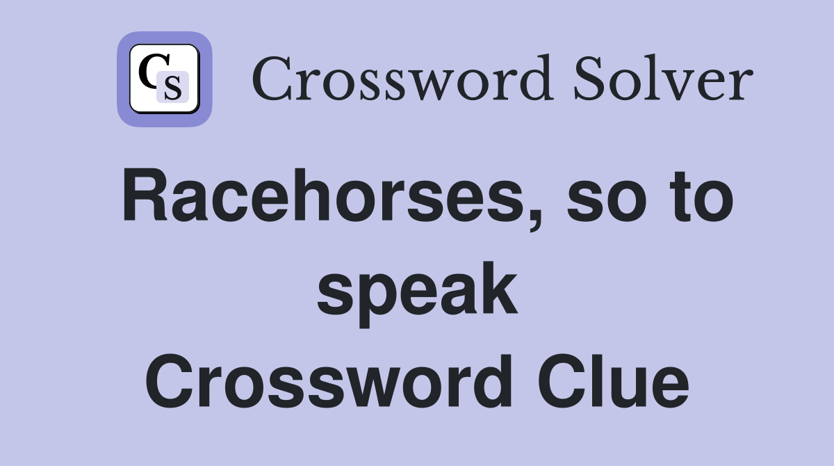 Racehorses, so to speak Crossword Clue