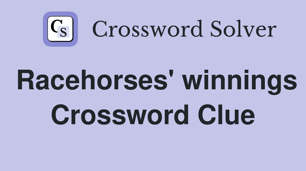 Racehorses' winnings Crossword Clue