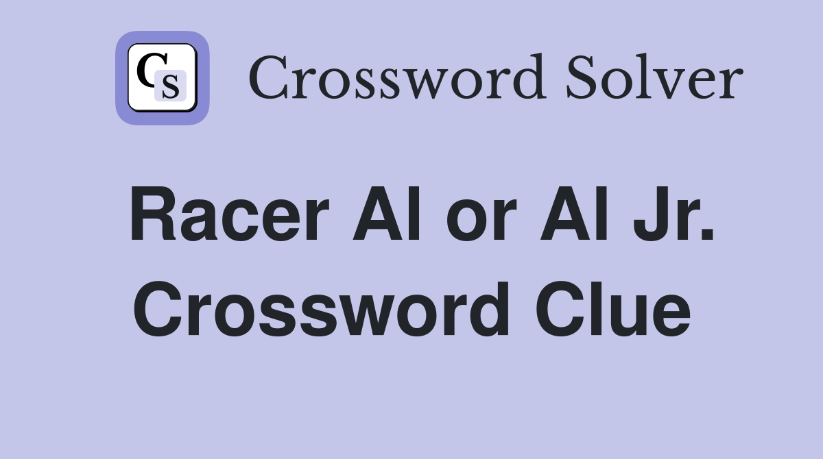 Racer Al or Al Jr. Crossword Clue