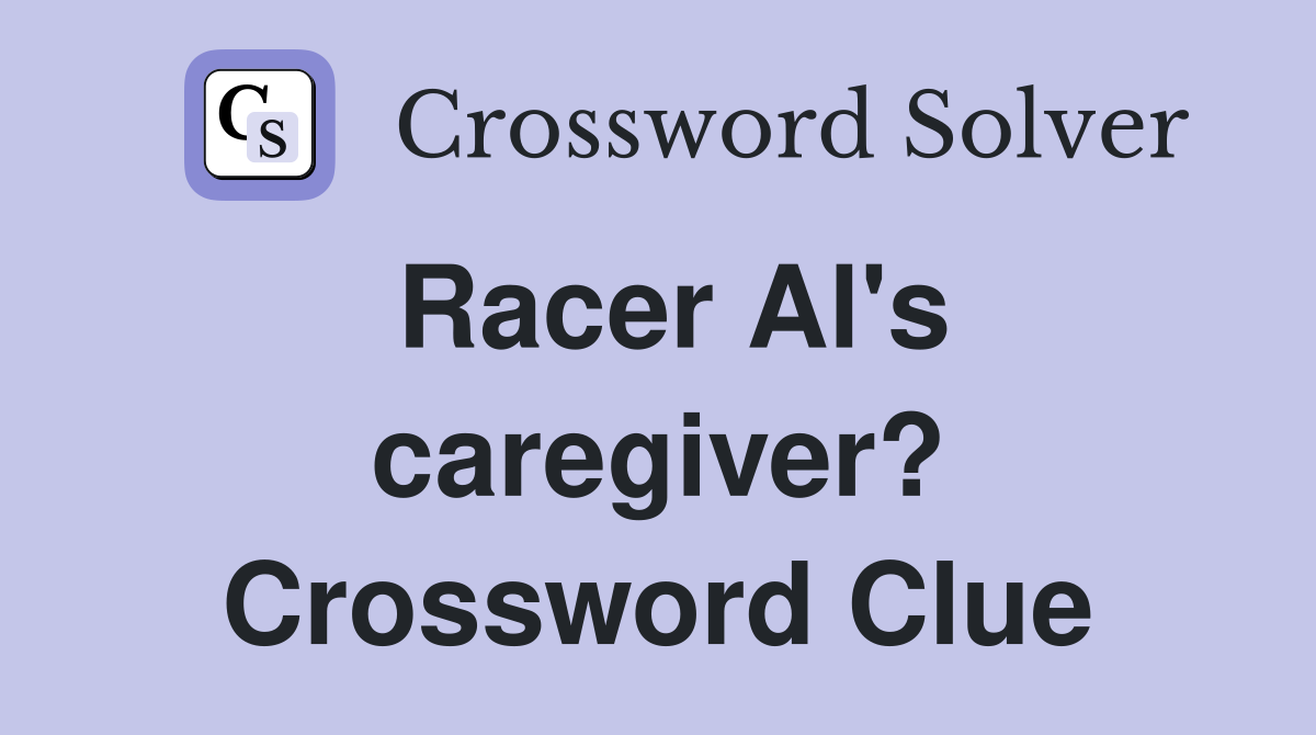 Racer Al's caregiver? Crossword Clue