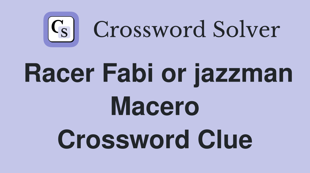 Racer Fabi or jazzman Macero Crossword Clue