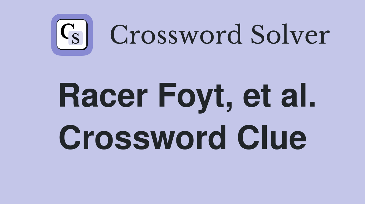 Racer Foyt, et al. Crossword Clue