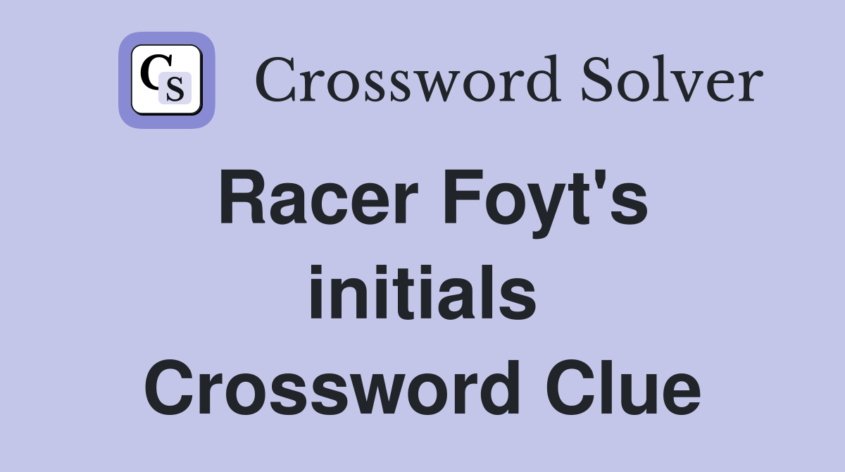 Racer Foyt's initials Crossword Clue