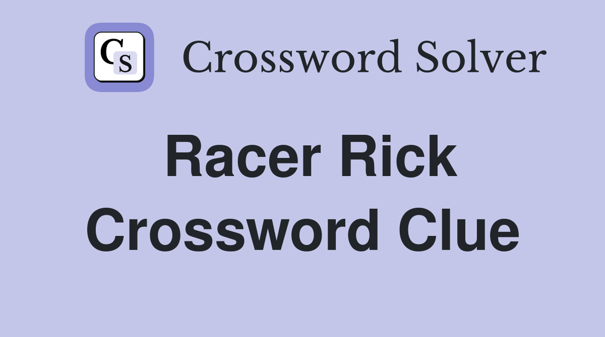 Racer Rick Crossword Clue