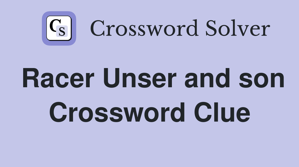 Racer Unser and son Crossword Clue