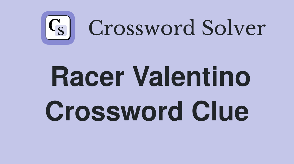 Racer Valentino Crossword Clue