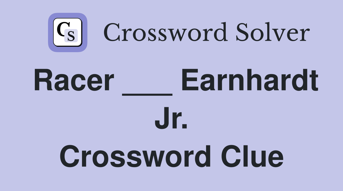 Racer ___ Earnhardt Jr. Crossword Clue