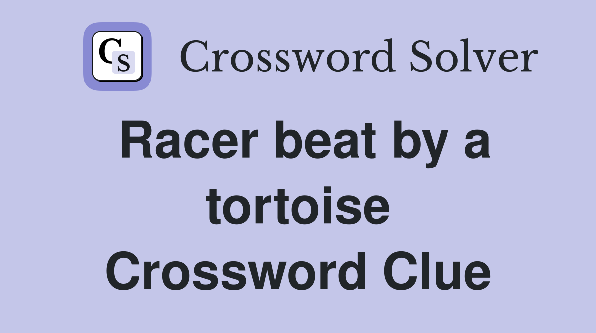 Racer beat by a tortoise Crossword Clue