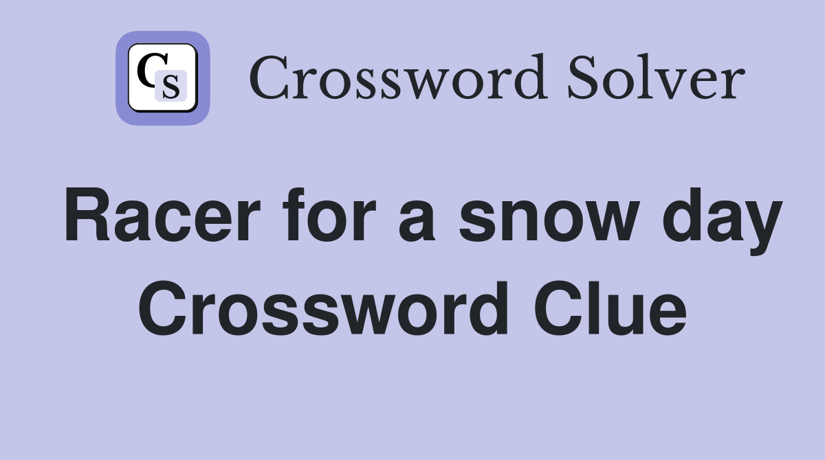 Racer for a snow day Crossword Clue