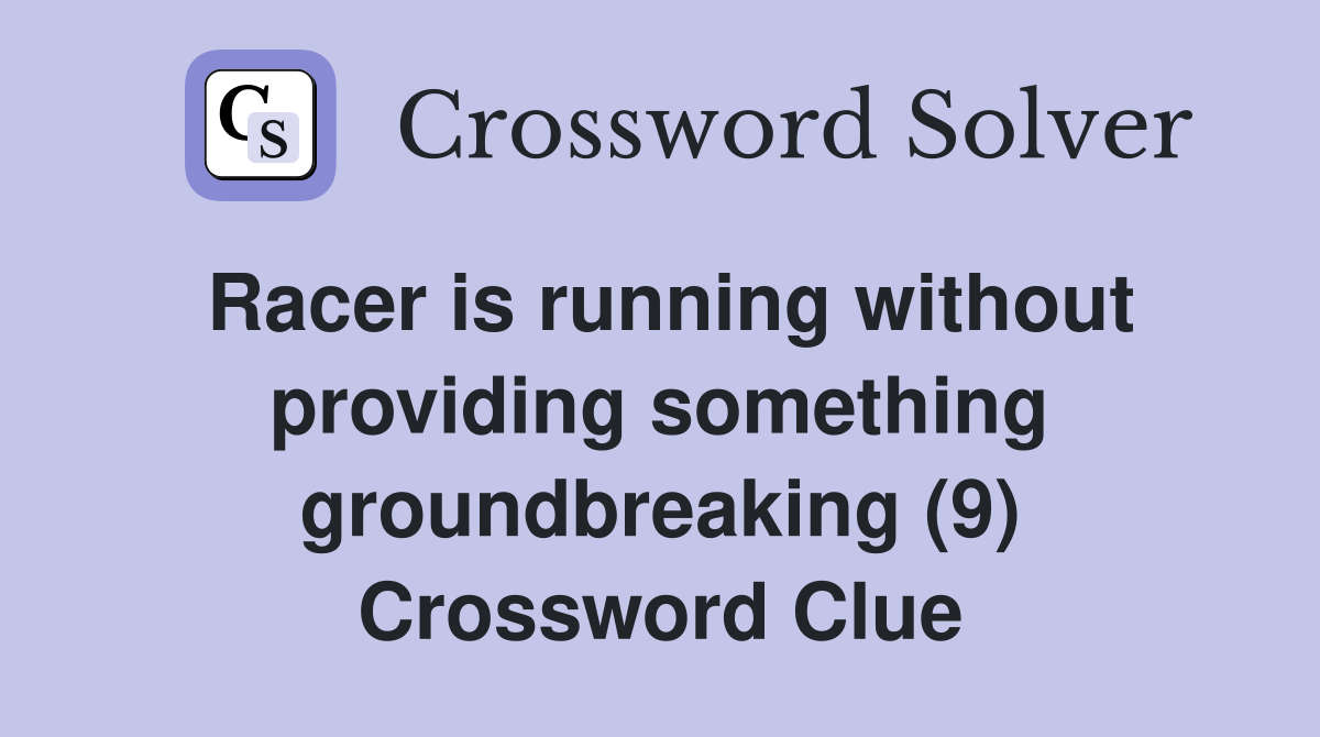 Racer is running without providing something groundbreaking (9) Crossword Clue
