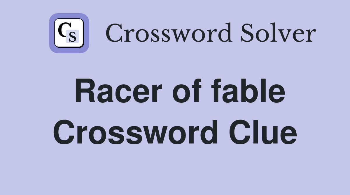 Racer of fable Crossword Clue
