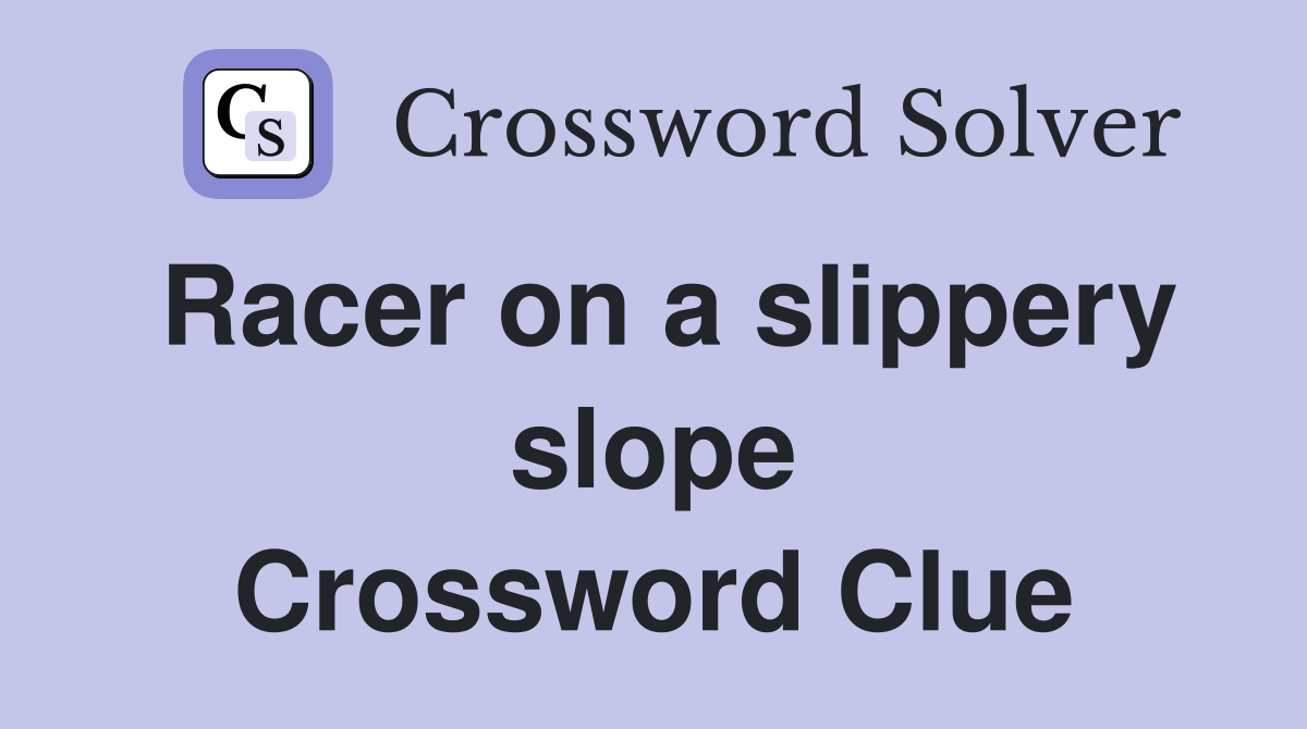 Racer on a slippery slope Crossword Clue
