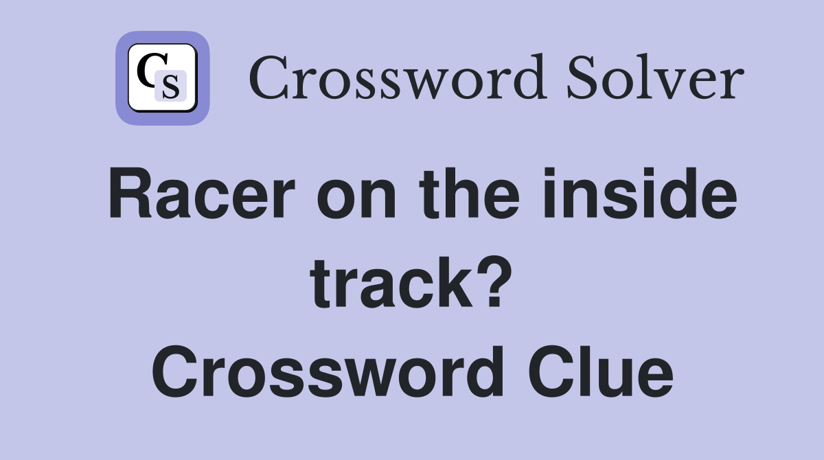 Racer on the inside track? Crossword Clue