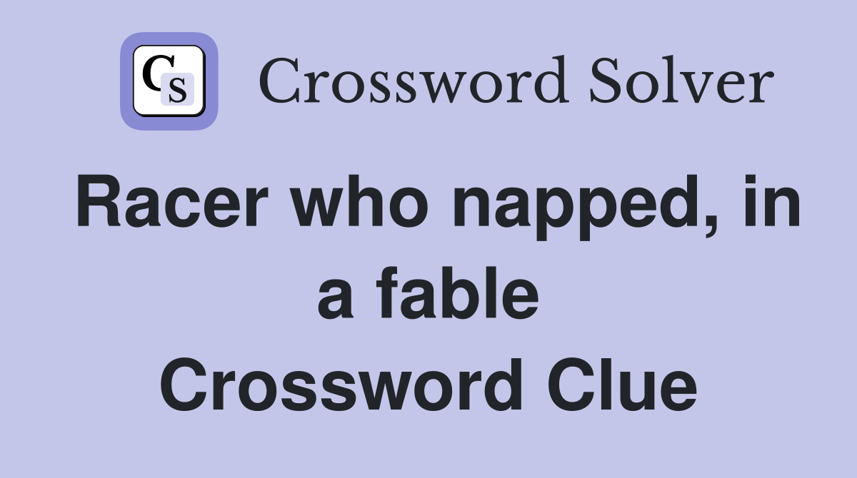 Racer who napped, in a fable Crossword Clue