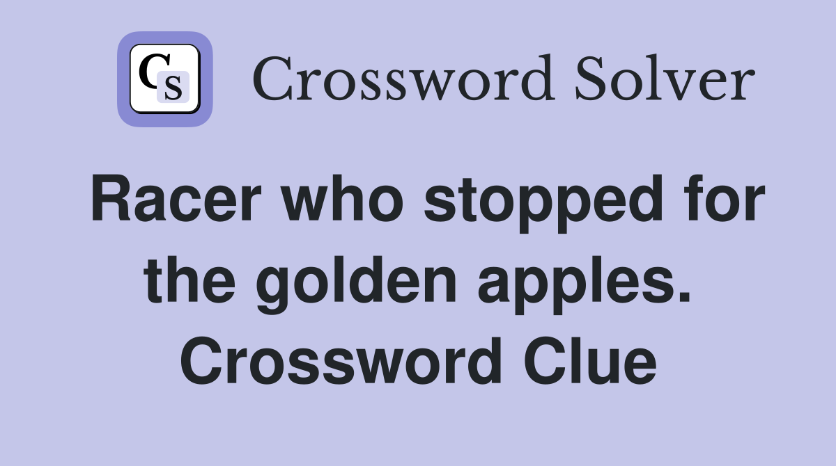 Racer who stopped for the golden apples. Crossword Clue