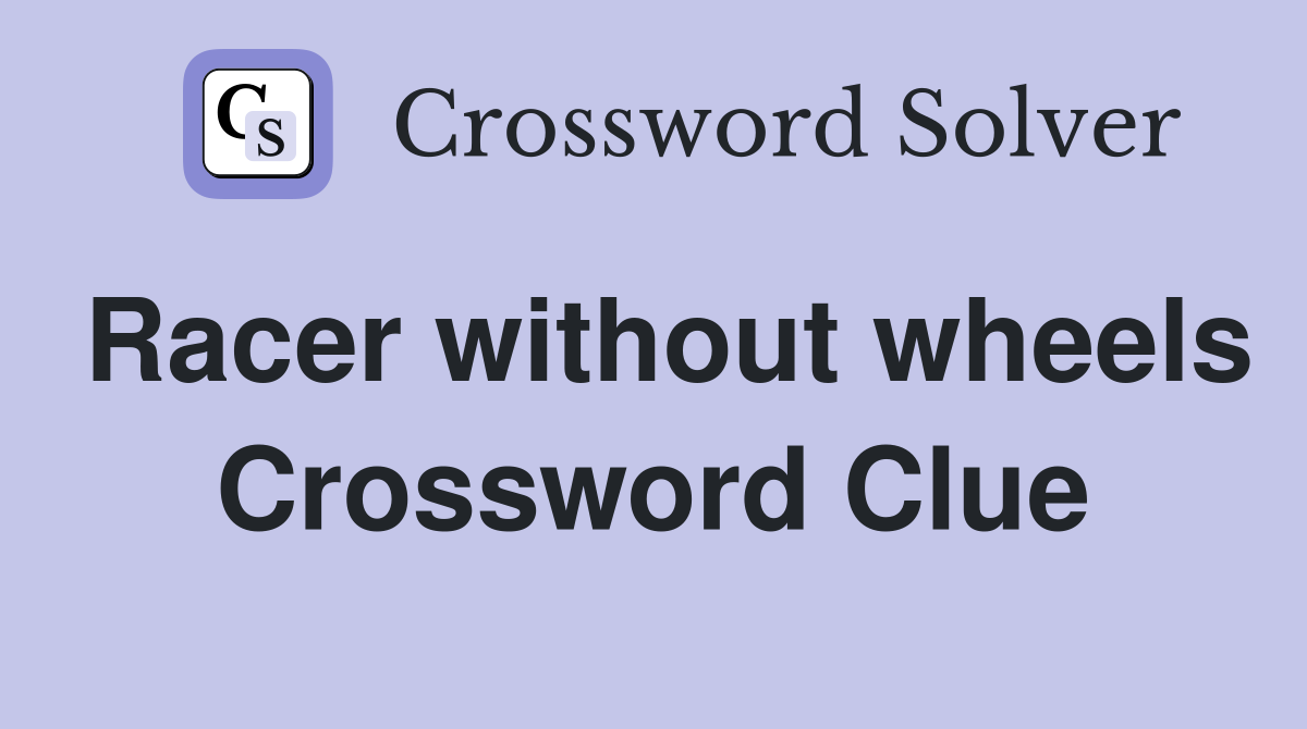 Racer without wheels Crossword Clue