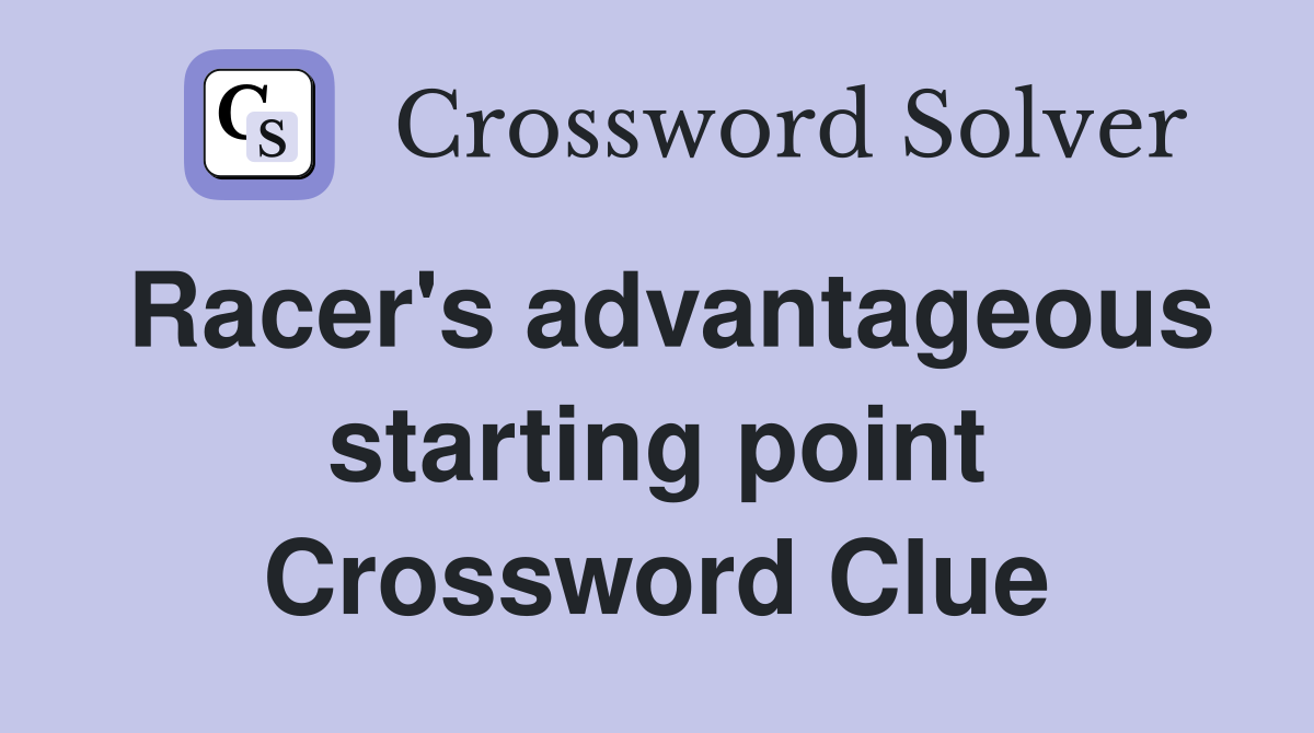 Racer's advantageous starting point Crossword Clue