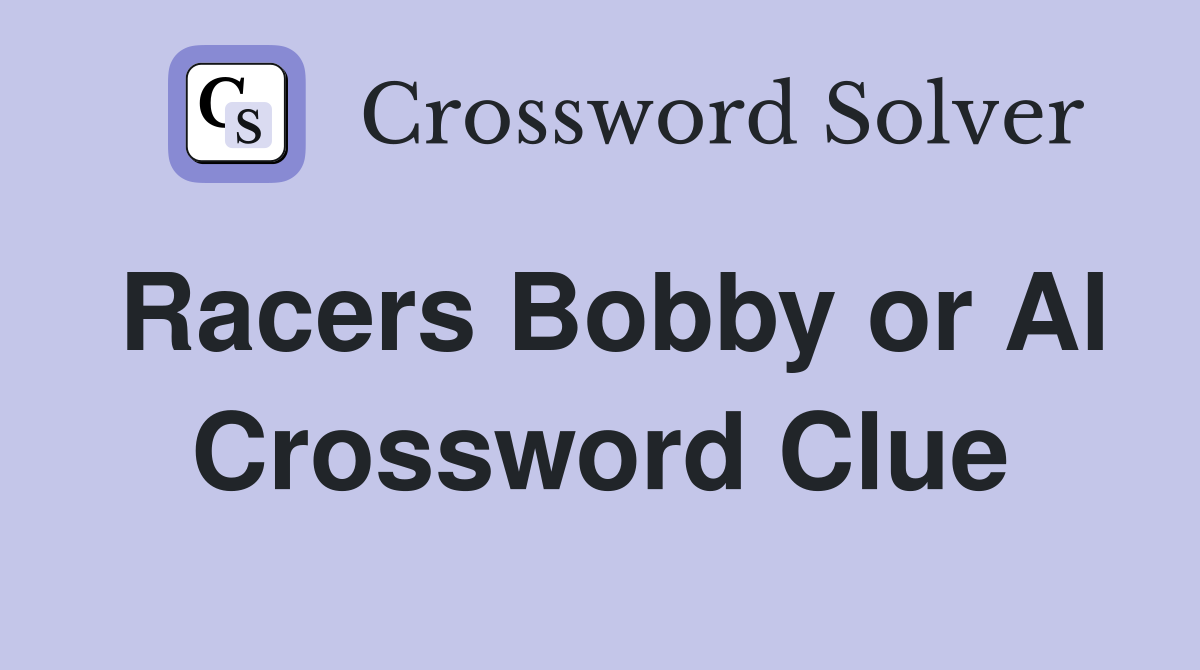 Racers Bobby or Al Crossword Clue