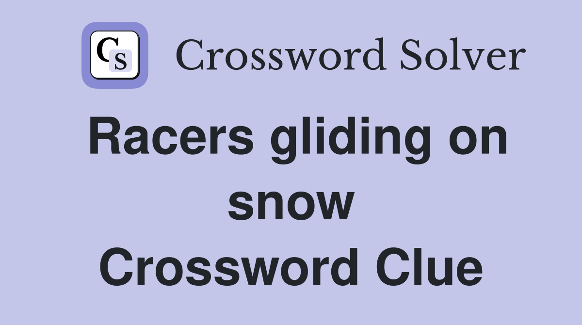 Racers gliding on snow Crossword Clue