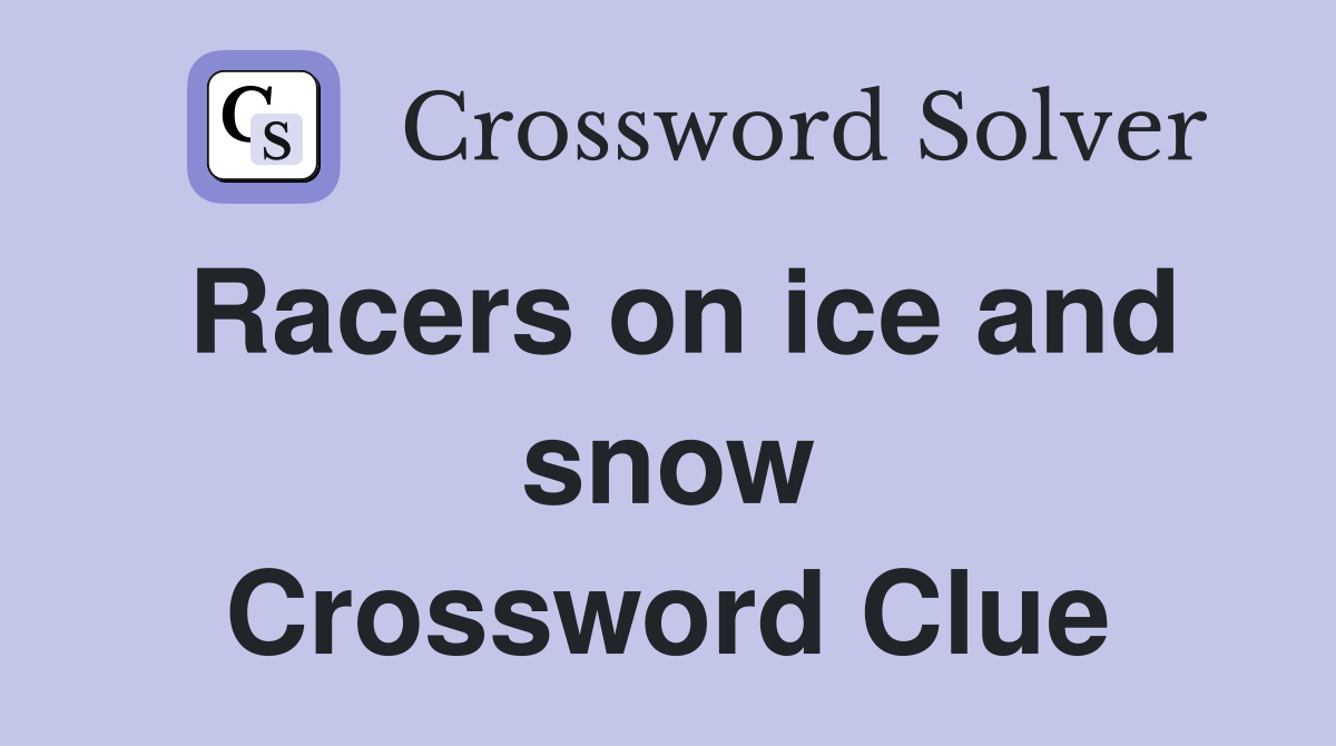 Racers on ice and snow Crossword Clue