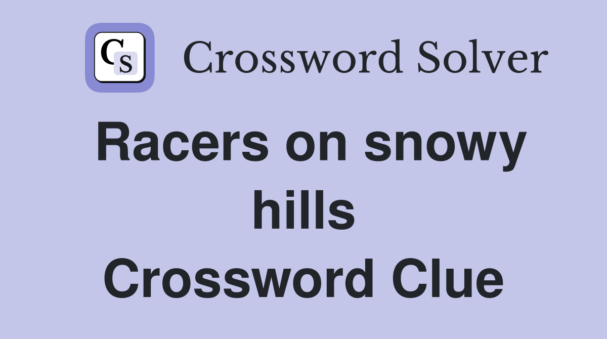 Racers on snowy hills Crossword Clue