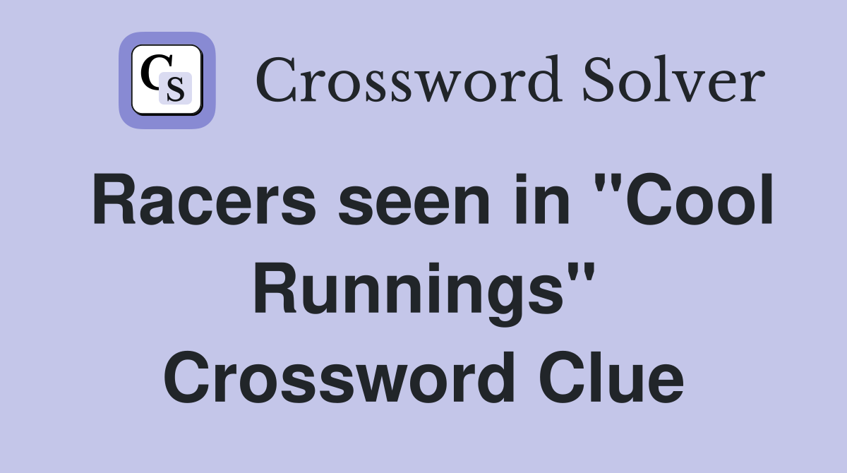 Racers seen in "Cool Runnings" Crossword Clue
