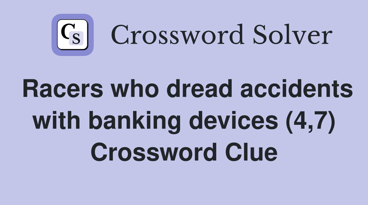 Racers who dread accidents with banking devices (4,7) Crossword Clue