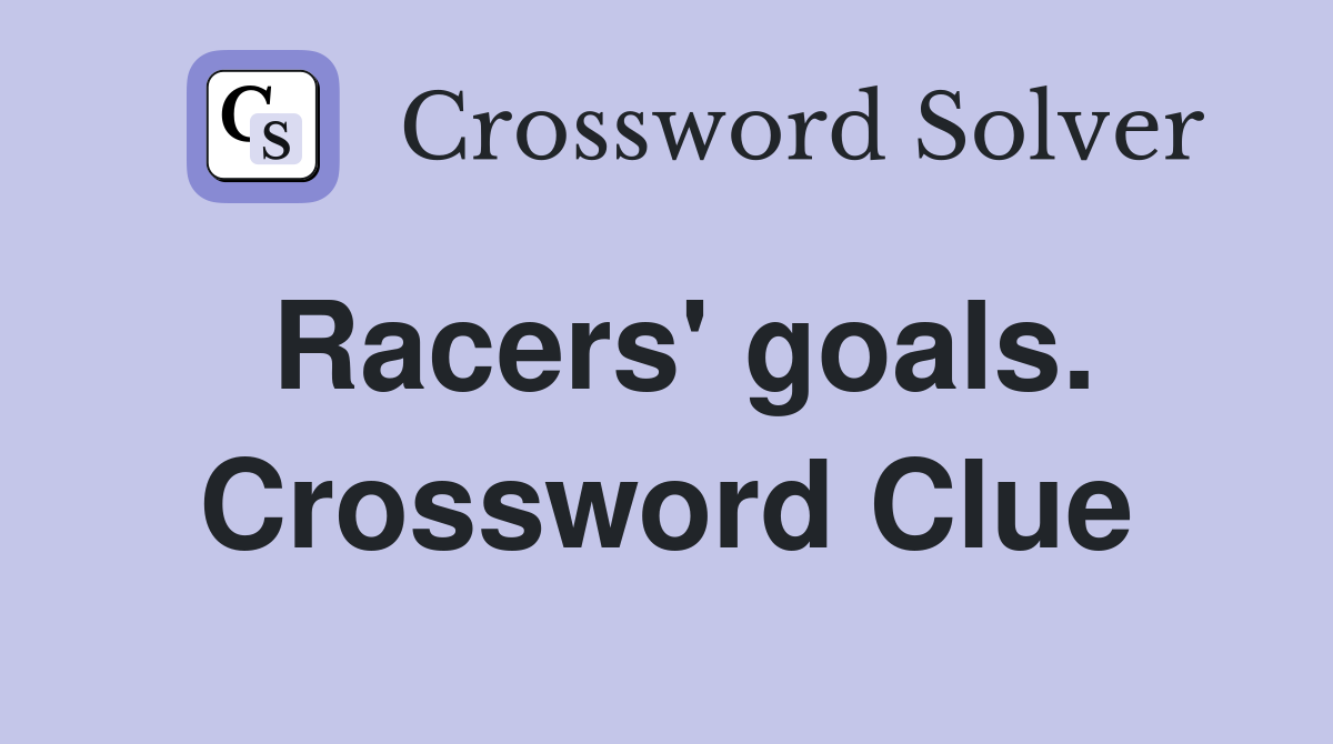 Racers' goals. Crossword Clue