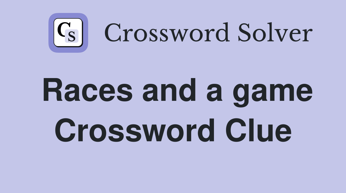 Races and a game Crossword Clue