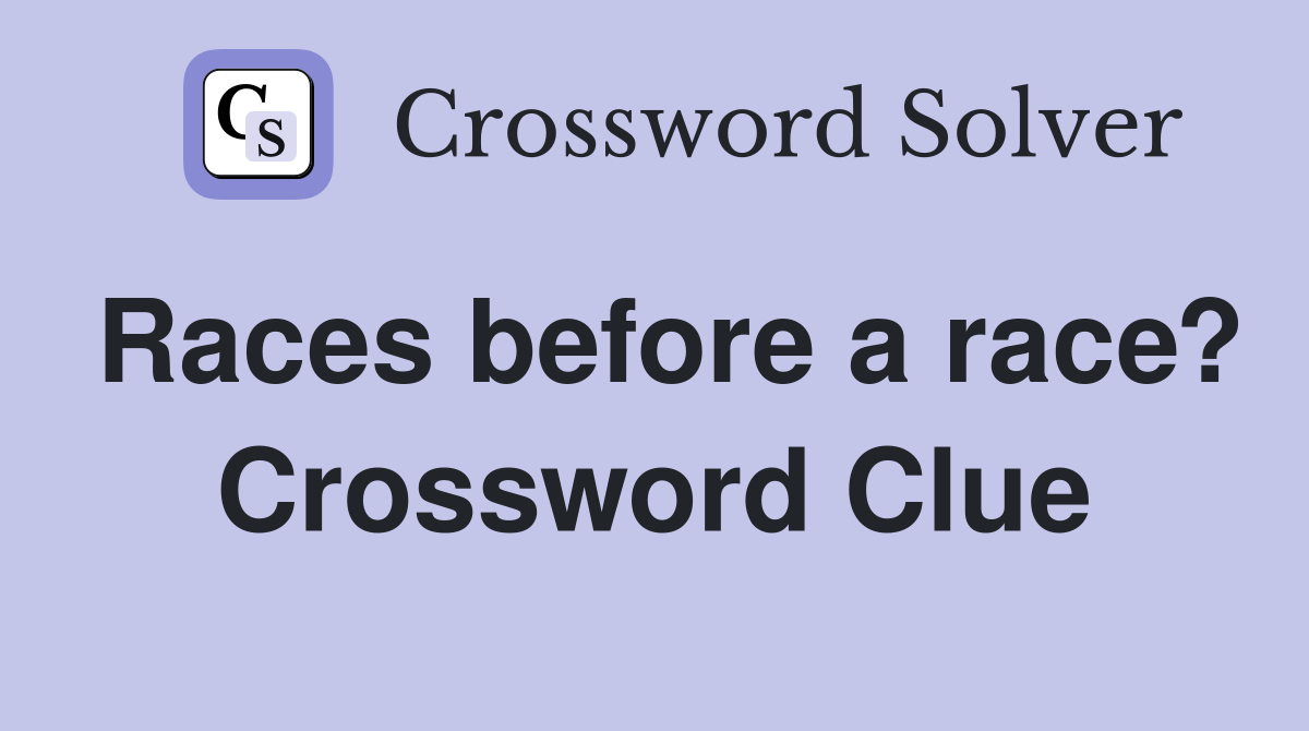 Races before a race? Crossword Clue