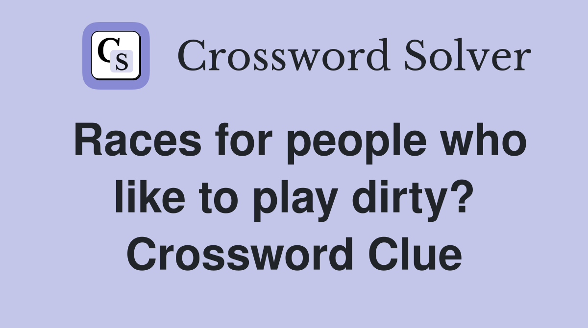 Races for people who like to play dirty? Crossword Clue