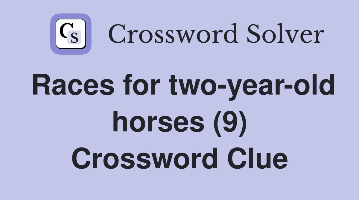 Races for two-year-old horses (9) Crossword Clue