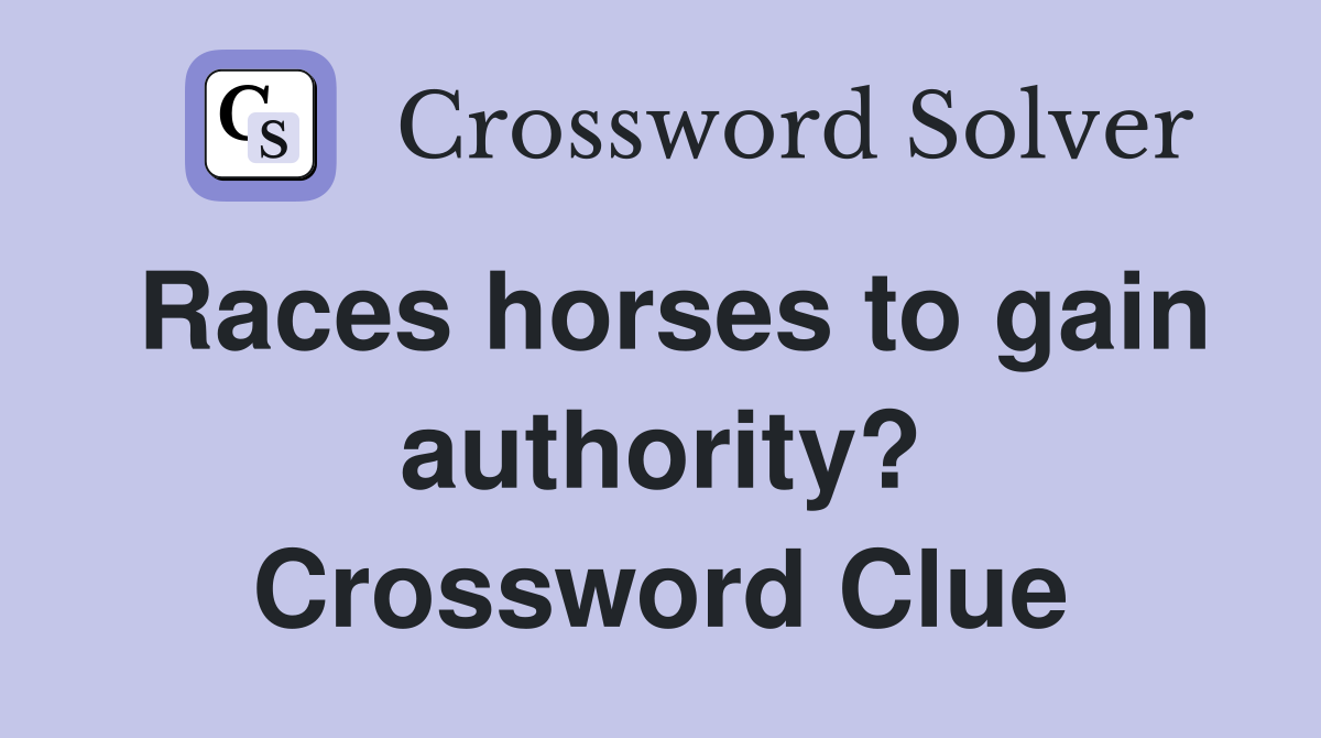 Races horses to gain authority? Crossword Clue