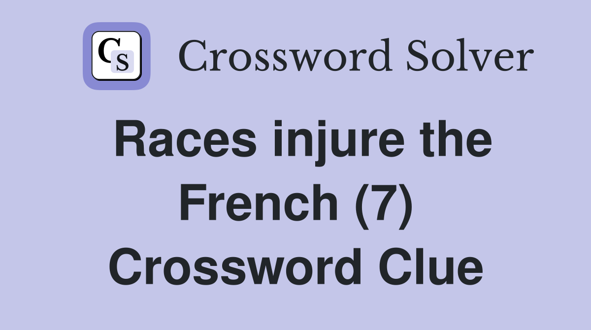 Races injure the French (7) Crossword Clue