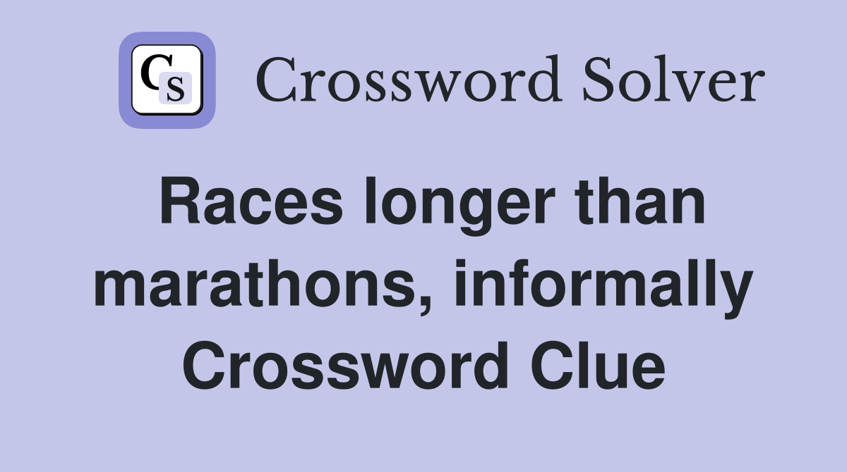 Races longer than marathons, informally Crossword Clue
